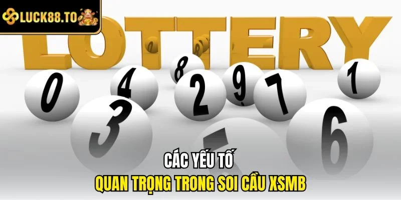 Các yếu tố quan trọng trong soi cầu XSMB