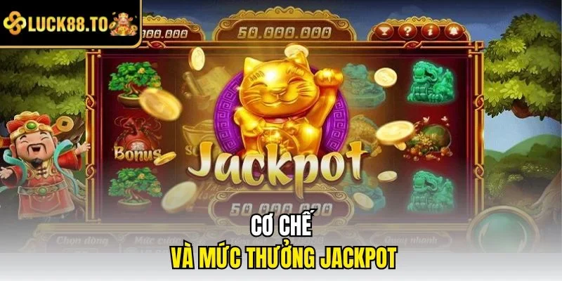Cơ chế và mức thưởng Jackpot