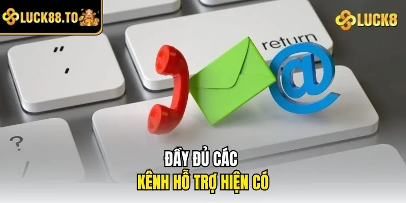 Đầy đủ các kênh hỗ trợ hiện có
